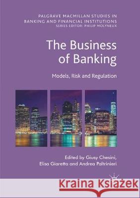 The Business of Banking: Models, Risk and Regulation Chesini, Giusy 9783319855127 Palgrave MacMillan