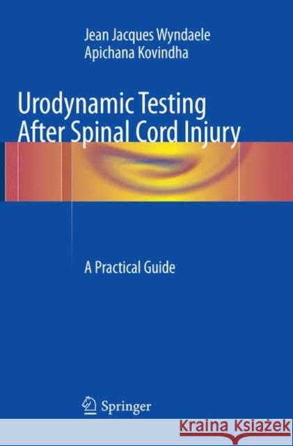 Urodynamic Testing After Spinal Cord Injury: A Practical Guide Wyndaele, Jean Jacques 9783319855141