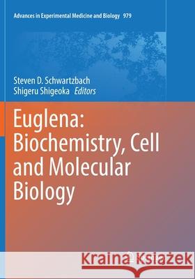 Euglena: Biochemistry, Cell and Molecular Biology Steven D. Schwartzbach Shigeru Shigeoka 9783319855172 Springer