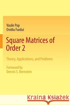 Square Matrices of Order 2: Theory, Applications, and Problems Pop, Vasile 9783319855264 Springer