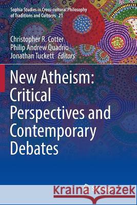 New Atheism: Critical Perspectives and Contemporary Debates Christopher R. Cotter Philip Andrew Quadrio Jonathan Tuckett 9783319855325 Springer