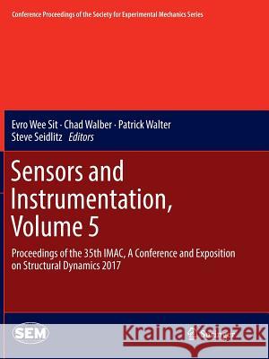 Sensors and Instrumentation, Volume 5: Proceedings of the 35th Imac, a Conference and Exposition on Structural Dynamics 2017 Wee Sit, Evro 9783319855387