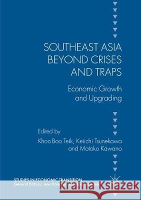 Southeast Asia Beyond Crises and Traps: Economic Growth and Upgrading Khoo, Boo Teik 9783319855509 Palgrave MacMillan