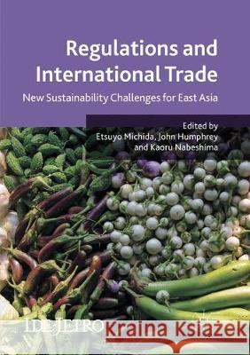 Regulations and International Trade: New Sustainability Challenges for East Asia Michida, Etsuyo 9783319855516 Palgrave MacMillan