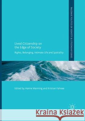 Lived Citizenship on the Edge of Society: Rights, Belonging, Intimate Life and Spatiality Warming, Hanne 9783319855578 Palgrave Macmillan