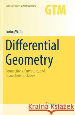 Differential Geometry: Connections, Curvature, and Characteristic Classes Tu, Loring W. 9783319855622 Springer