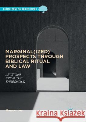 Marginal(ized) Prospects Through Biblical Ritual and Law: Lections from the Threshold Lee, Bernon 9783319855653 Palgrave Macmillan