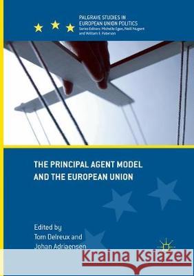 The Principal Agent Model and the European Union Tom Delreux Johan Adriaensen 9783319855769 Palgrave MacMillan