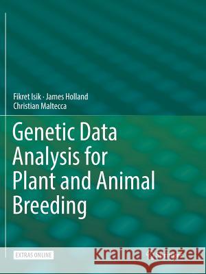 Genetic Data Analysis for Plant and Animal Breeding Fikret Isik James Holland Christian Maltecca 9783319855868 Springer
