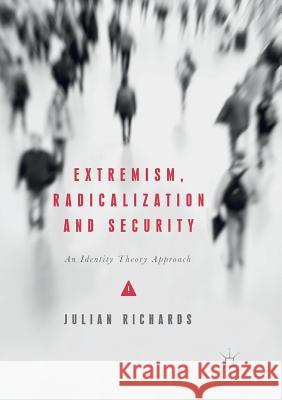 Extremism, Radicalization and Security: An Identity Theory Approach Richards, Julian 9783319855950