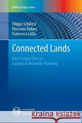 Connected Lands: New Perspectives on Ecological Networks Planning Schilleci, Filippo 9783319856025 Springer