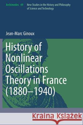 History of Nonlinear Oscillations Theory in France (1880-1940) Jean-Marc Ginoux 9783319856049