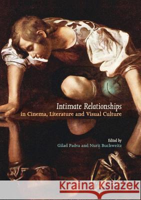 Intimate Relationships in Cinema, Literature and Visual Culture Gilad Padva Nurit Buchweitz 9783319856162 Palgrave MacMillan