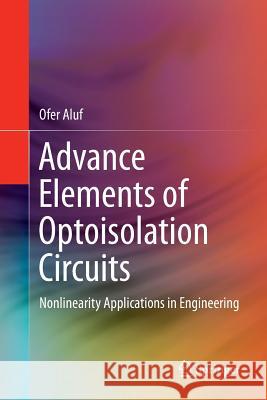Advance Elements of Optoisolation Circuits: Nonlinearity Applications in Engineering Aluf, Ofer 9783319856278