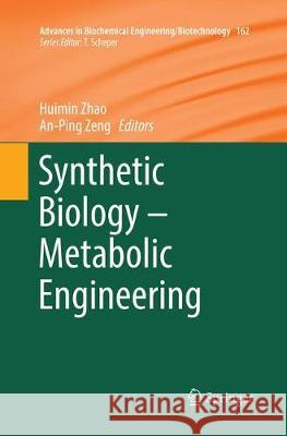 Synthetic Biology - Metabolic Engineering Huimin Zhao An-Ping Zeng 9783319856285