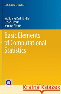 Basic Elements of Computational Statistics Wolfgang Karl Hardle Ostap Okhrin Yarema Okhrin 9783319856315 Springer