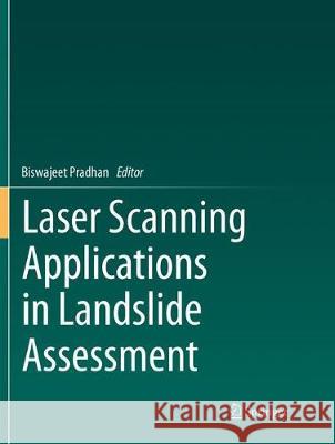 Laser Scanning Applications in Landslide Assessment Biswajeet Pradhan 9783319856339 Springer