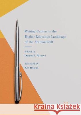 Writing Centers in the Higher Education Landscape of the Arabian Gulf Osman Z. Barnawi 9783319856407