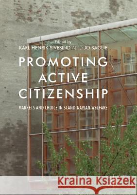 Promoting Active Citizenship: Markets and Choice in Scandinavian Welfare Sivesind, Karl Henrik 9783319856452