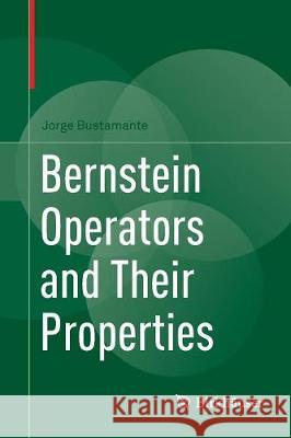 Bernstein Operators and Their Properties Jorge Bustamante 9783319856513 Birkhauser