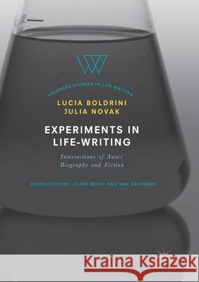 Experiments in Life-Writing: Intersections of Auto/Biography and Fiction Boldrini, Lucia 9783319856537 Palgrave MacMillan