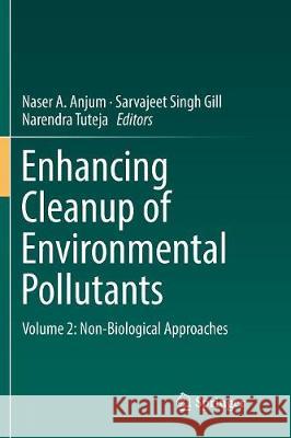Enhancing Cleanup of Environmental Pollutants: Volume 2: Non-Biological Approaches Anjum, Naser A. 9783319856568