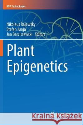 Plant Epigenetics Nikolaus Rajewsky Stefan Jurga Jan Barciszewski 9783319856841 Springer
