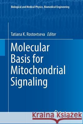 Molecular Basis for Mitochondrial Signaling Tatiana K. Rostovtseva 9783319856889 Springer