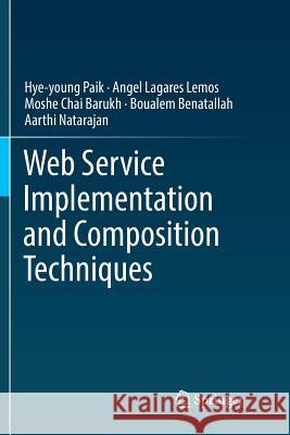 Web Service Implementation and Composition Techniques Hye-Young Paik Angel Lagares Lemos Moshe Chai Barukh 9783319856896