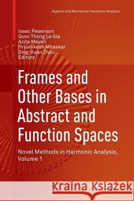 Frames and Other Bases in Abstract and Function Spaces: Novel Methods in Harmonic Analysis, Volume 1 Pesenson, Isaac 9783319856926 Birkhauser