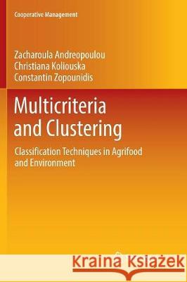 Multicriteria and Clustering: Classification Techniques in Agrifood and Environment Andreopoulou, Zacharoula 9783319856964 Springer