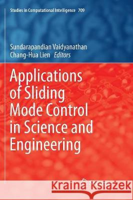 Applications of Sliding Mode Control in Science and Engineering Sundarapandian Vaidyanathan Chang-Hua Lien 9783319857046