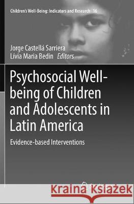 Psychosocial Well-Being of Children and Adolescents in Latin America: Evidence-Based Interventions Sarriera, Jorge Castellá 9783319857053 Springer
