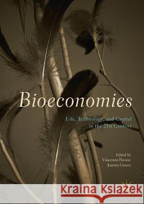 Bioeconomies: Life, Technology, and Capital in the 21st Century Pavone, Vincenzo 9783319857176 Palgrave MacMillan