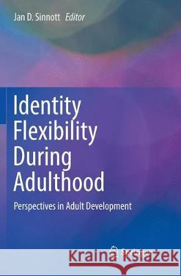 Identity Flexibility During Adulthood: Perspectives in Adult Development Sinnott, Jan D. 9783319857183 Springer