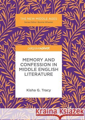 Memory and Confession in Middle English Literature Kisha G. Tracy 9783319857237