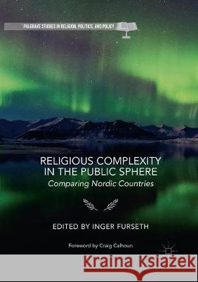 Religious Complexity in the Public Sphere: Comparing Nordic Countries Furseth, Inger 9783319857244 Palgrave MacMillan