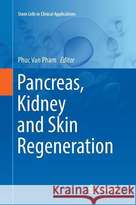 Pancreas, Kidney and Skin Regeneration Phuc Van Pham 9783319857275 Springer