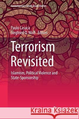 Terrorism Revisited: Islamism, Political Violence and State-Sponsorship Casaca, Paulo 9783319857282