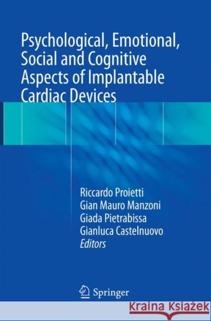 Psychological, Emotional, Social and Cognitive Aspects of Implantable Cardiac Devices Riccardo Proietti Gian Mauro Manzoni Giada Pietrabissa 9783319857312 Springer