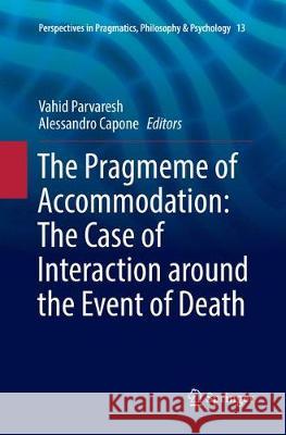 The Pragmeme of Accommodation: The Case of Interaction Around the Event of Death Parvaresh, Vahid 9783319857381