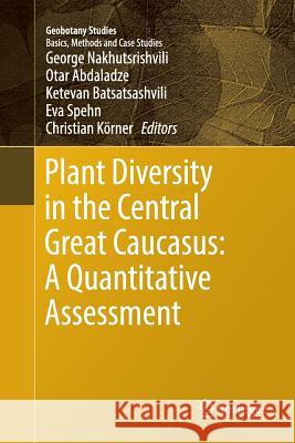 Plant Diversity in the Central Great Caucasus: A Quantitative Assessment  9783319857442 Springer