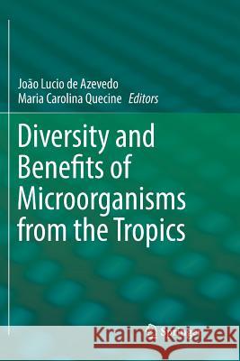 Diversity and Benefits of Microorganisms from the Tropics Joao Lucio D Maria Carolina Quecine 9783319857527 Springer