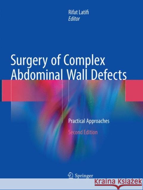 Surgery of Complex Abdominal Wall Defects: Practical Approaches Latifi, Rifat 9783319857671
