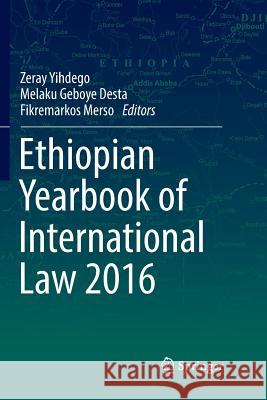 Ethiopian Yearbook of International Law 2016 Zeray Yihdego Melaku Geboye Desta Fikremarkos Merso 9783319857763 Springer