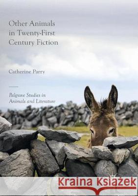 Other Animals in Twenty-First Century Fiction Catherine Parry 9783319857824 Palgrave MacMillan