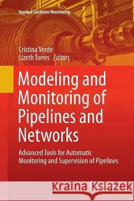Modeling and Monitoring of Pipelines and Networks: Advanced Tools for Automatic Monitoring and Supervision of Pipelines Verde, Cristina 9783319857862 Springer
