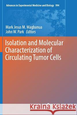 Isolation and Molecular Characterization of Circulating Tumor Cells Mark Jesus M. Magbanua John W. Park 9783319857879