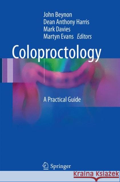 Coloproctology: A Practical Guide Beynon, John 9783319857909 Springer