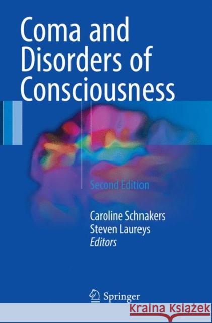 Coma and Disorders of Consciousness Caroline Schnakers Steven Laureys 9783319857916 Springer